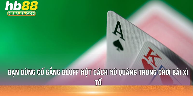 Bluff một cách mù quáng