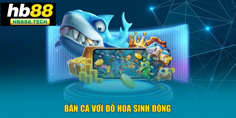 Bắn cá với đồ hoạ sinh động