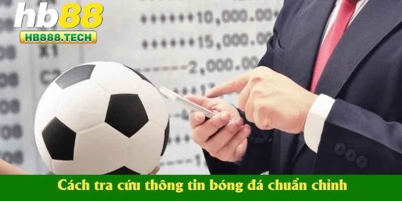 Cách tra cứu thông tin bóng đá chuẩn chỉnh