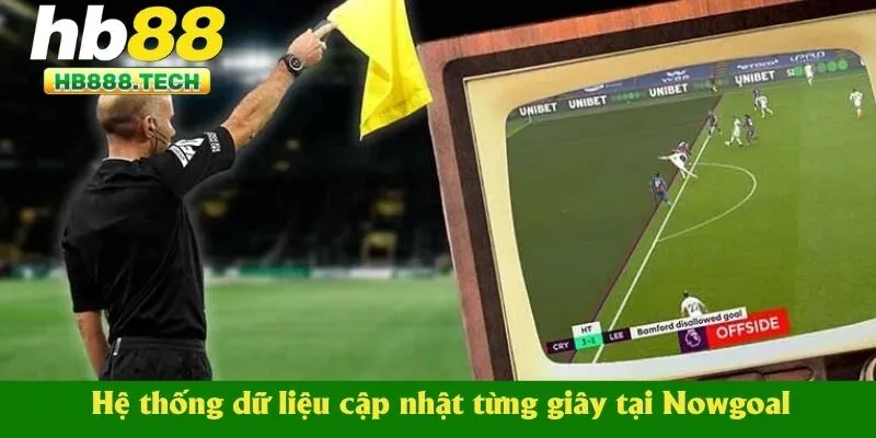 Hệ thống dữ liệu cập nhật từng giây tại Nowgoal