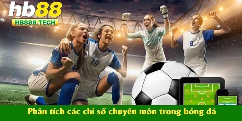 Phân tích các chỉ số chuyên môn trong bóng đá