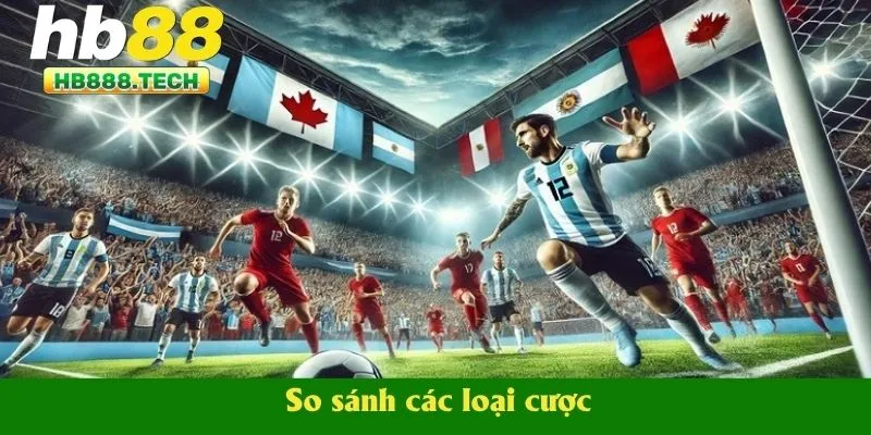 So sánh các loại cược