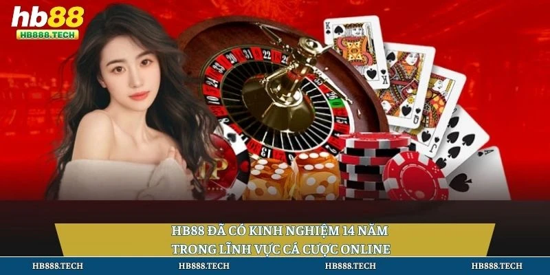 HB88 đã có kinh nghiệm 14 năm trong lĩnh vực cá cược online
